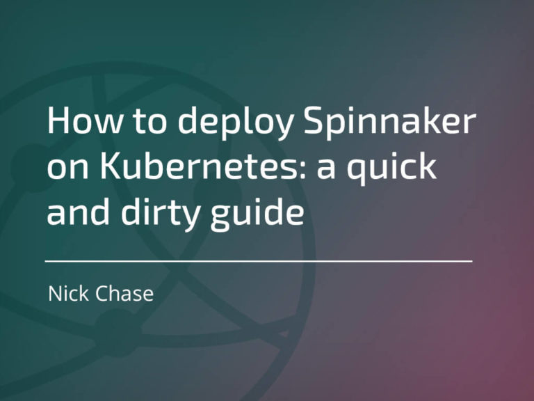 How To Deploy Spinnaker On Kubernetes A Quick And Dirty Guide