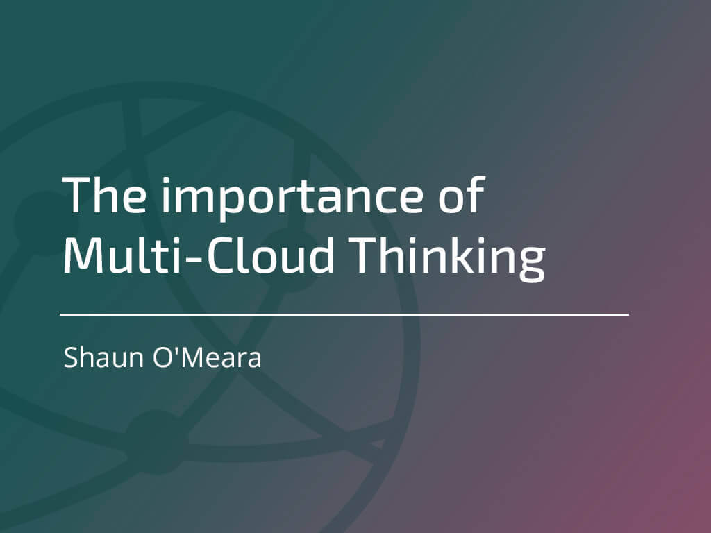 The importance of Multi-Cloud Thinking