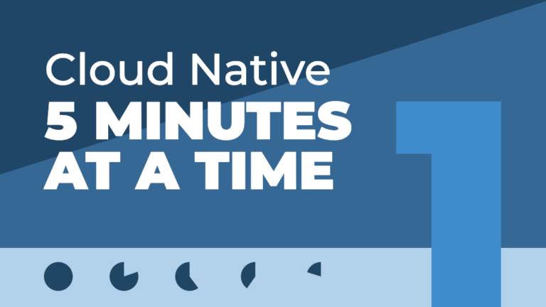 Cloud Native 5 Minutes at a Time: What is a Container?