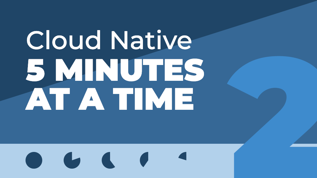cloud native 5 minutes at a time: lesson 2