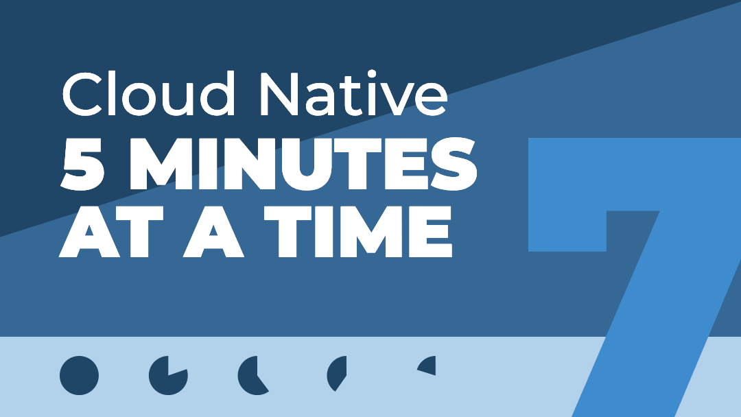 Cloud Native 5 Minutes at a Time: Running a Containerized App